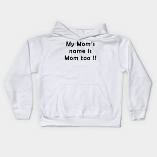 My moms name is mom too Kids Hoodie